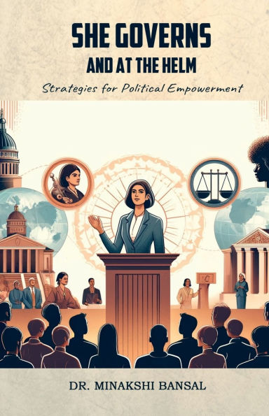 She Governs and at the Helm: Strategies for Political Empowerment