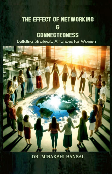 The Effect of Networking & Connectedness: Building Strategic Alliances for Women