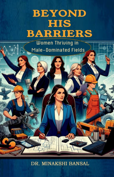 Beyond His Barriers: Women Thriving Male-Dominated Fields