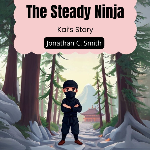 The Steady Ninja: Kai's Story