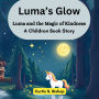Luma's Glow: Luma and the Magic of Kindness (A Children Book Story)