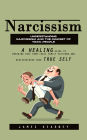 Narcissism: Understanding Narcissism and the Mindset of Toxic People (A Healing Guide to Breaking Free From Toxic Family Patterns and Rediscovering Your True Self)