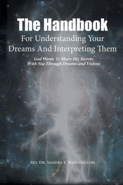 The Handbook For Understanding Your Dreams and Interpreting Them: God Wants To Share His Secrets With You Through Visions