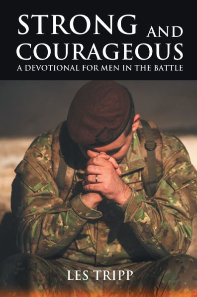 Strong and Courageous: A Devotional for Men the Battle