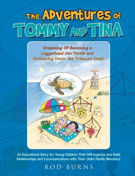 the Adventures of Tommy and Tina Dreaming Becoming a Loggerhead Sea Turtle Swimming down Treasure Coast: An Educational Story for Young Children That Will Improve Build Relationships Communications with Their Older Family Members