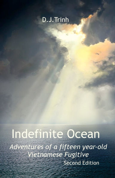 Indefinite Ocean: The Adventures of a Fifteen-year-old Vietnamese Fugitive Second Edition