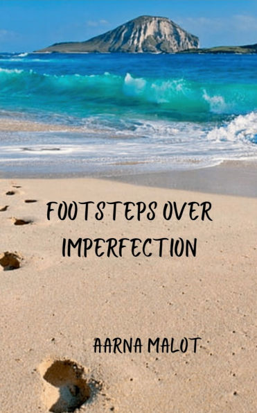 Footsteps Over Imperfection: A compilation of unembellished thoughts the form 51 poetry