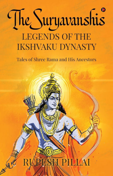 THE Suryavanshis: LEGENDS of IKSHVAKU DYNASTY: Tales Shree Rama and His Ancestors