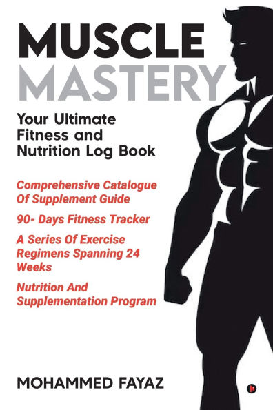 Muscle Mastery: Your Ultimate Fitness and Nutrition Log Book