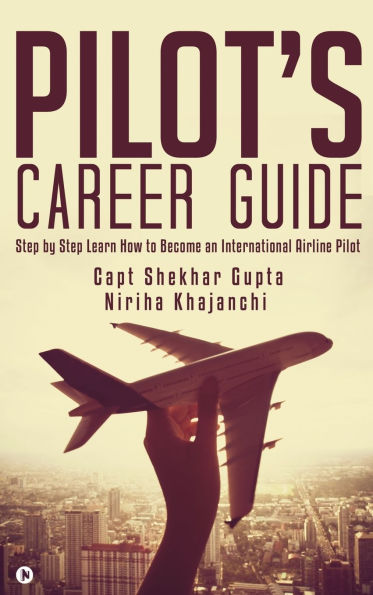 Pilot's Career Guide: Step by Step Learn How to Become an International Airline Pilot