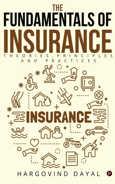 The Fundamentals of Insurance: Theories, Principles and Practices