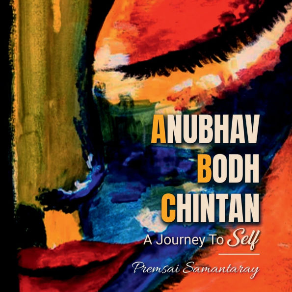 Anubhav, Bodh, Chintan: A Journey to Self