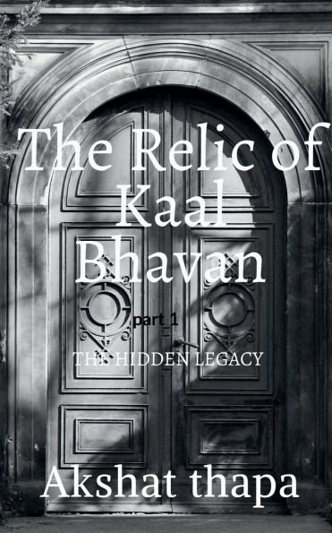 The relic of kaal bhavan: hidden legacy