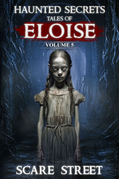 Haunted Secrets: Tales of Eloise Vol. 5: Short Horror Stories Anthology