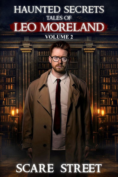 Haunted Secrets: Tales of Leo Moreland Vol. 2: Short Horror Stories Anthology
