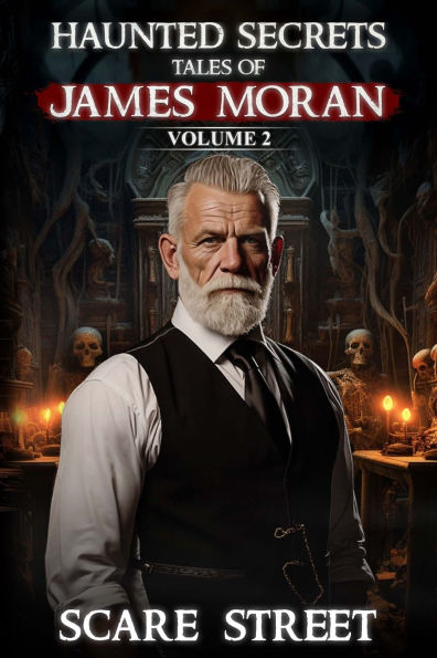 Haunted Secrets: Tales of James Moran Vol. 2: Short Horror Stories Anthology