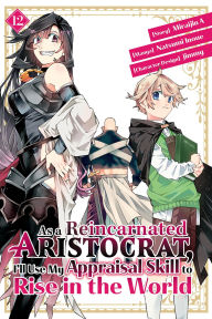 Title: As a Reincarnated Aristocrat, I'll Use My Appraisal Skill to Rise in the World 12, Author: Natsumi Inoue