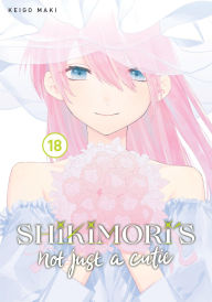 Title: Shikimori's Not Just a Cutie 18, Author: Keigo Maki