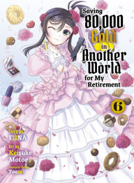 Title: Saving 80,000 Gold in Another World for My Retirement 6 (light novel), Author: Funa