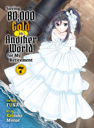 Title: Saving 80,000 Gold in Another World for My Retirement 7 (light novel), Author: Funa