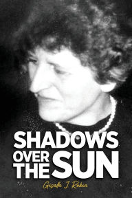 Title: Shadows Over The Sun, Author: Giselle J Robin