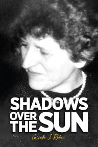 Title: Shadows Over The Sun, Author: Giselle J. Robin