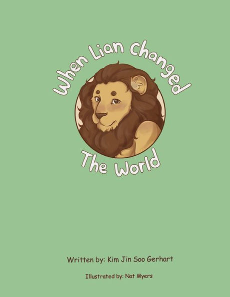 When Lian Changed The World: Because Of Kindness An Idea Changed The World