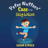 Title: Peter Nutters' Case of the Silly Willies, Author: Susan Kinsey