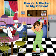 Title: There's a Chicken in My Kitchen!, Author: Susan Kinsey