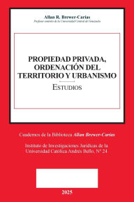 Title: PROPIEDAD PRIVADA, ORDENACIï¿½N DEL TERRITORIO Y URBANISMO (Prï¿½logos de Caterina Balasso, Emilio J. Urbina Mendoza), Author: Allan R Brewer-Carïas