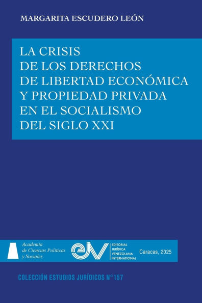 La Crisis de Los Derechos de Libertad Econï¿½mica Y Propiedad Privada En El Socialismo del Siglo XXI