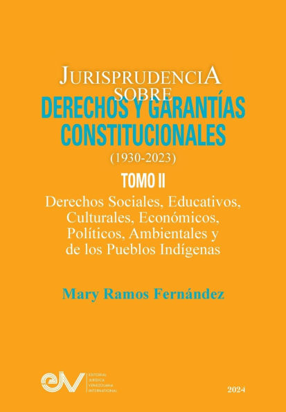 JURISPRUDENCIA SOBRE DERECHOS Y GARANTï¿½AS CONSTITUCIONALES. 1930-2023. TOMO II. Derechos sociales, educativos, culturales, econï¿½micos, polï¿½ticos, ambientales y de los pueblos indï¿½genas