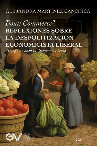 Doux Commerce? Reflexiones Sobre La Despolitizaciï¿½n Economicï¿½sta Liberal