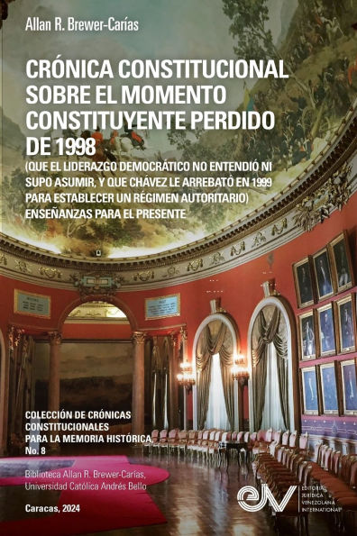 CRï¿½NICA CONSTITUCIONAL SOBRE EL MOMENTO CONSTITUYENTE PERDIDO DE 1998 (Que el liderazgo democrï¿½tico no entendiï¿½ ni supo asumir, y que Chï¿½vez le arrebatï¿½ en 1999 para establecer un rï¿½gimen autoritario)