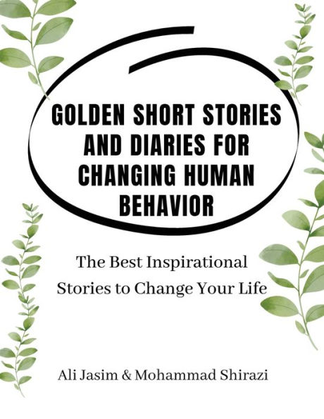 Golden Short Stories and Diaries for Changing Human Behavior: The Best Inspirational Stories to Change Your Life