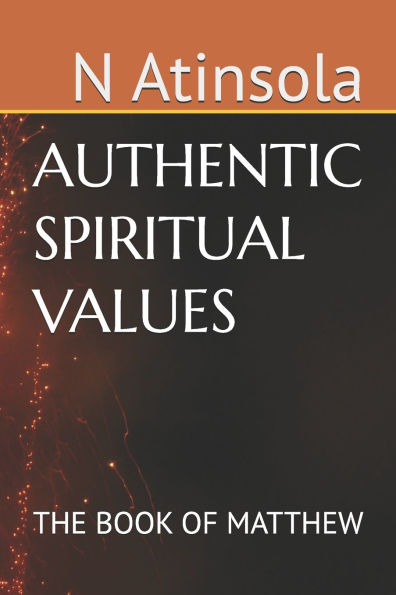 The AUTHENTIC SPIRITUAL VALUES: The Book of Matthew