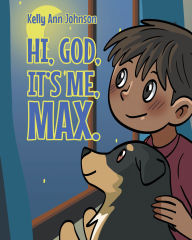 Title: Hi, God, It's me, Max., Author: Kelly Ann Johnson