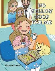 Title: No Yellow Goop For Me, Author: Melissa Ducote