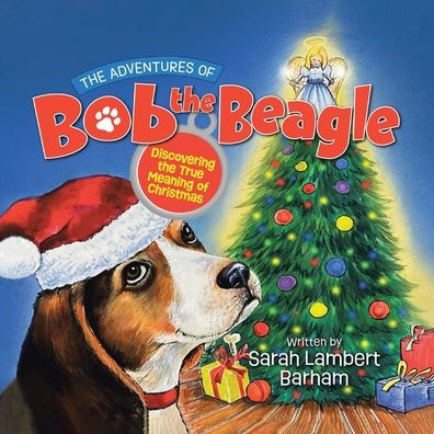 the Adventures of Bob Beagle: Discovering True Meaning Christmas