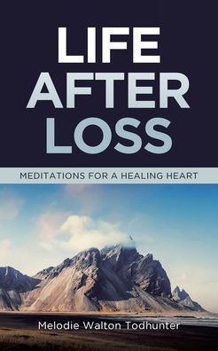 Life After Loss: Meditations for a Healing Heart