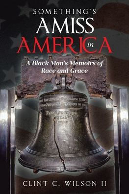 Something's Amiss America: A Black Man's Memoirs of Race and Grace