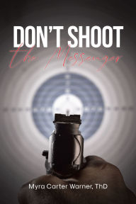 Title: Don't Shoot the Messenger, Author: Myra Carter Warner ThD