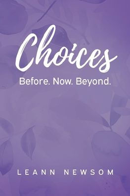 Choices: Before. Now. Beyond.