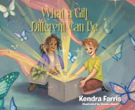 Title: What a Gift Different Can Be, Author: Kendra Farris Illustrated by Brooke Huval