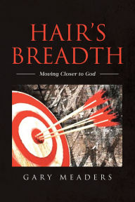 Title: Hair's Breadth: Moving Closer to God, Author: Gary Meaders
