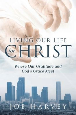 Living Our Life for Christ: Where Gratitude and God's Grace Meet