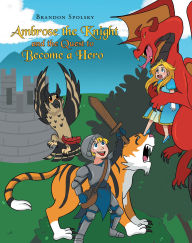 Title: Ambrose the Knight and the Quest to Become a Hero, Author: Brandon Spolsky