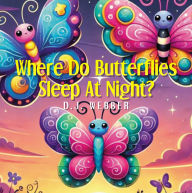 Title: Where Do Butterflies Sleep at Night?, Author: D.J. Webber