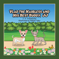 Title: Vlad the Hairless and His Best Buddy, JJ, Author: J.A. Trabakoolas