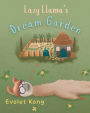 Lazy Llama's Dream Garden: A Heartwarming Tale of Friendship, TeamWork, and the Power of Dreams
